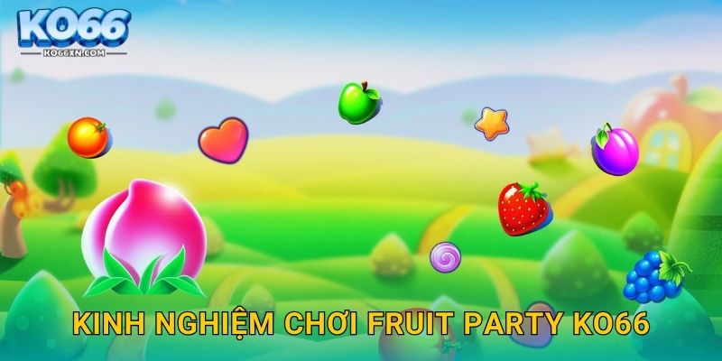 Kinh nghiệm chơi Fruit Party KO66