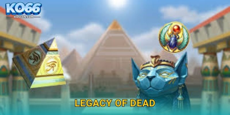 Legacy of Dead KO66 và Hành Trình Khám Phá Ai Cập Cổ Đại