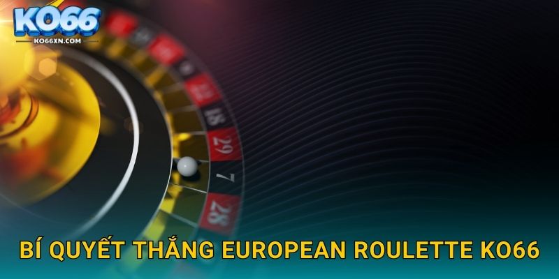 Bí quyết thắng European Roulette KO66