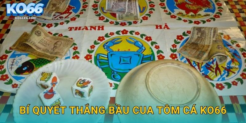 Bí quyết thắng Bầu Cua Tôm Cá KO66