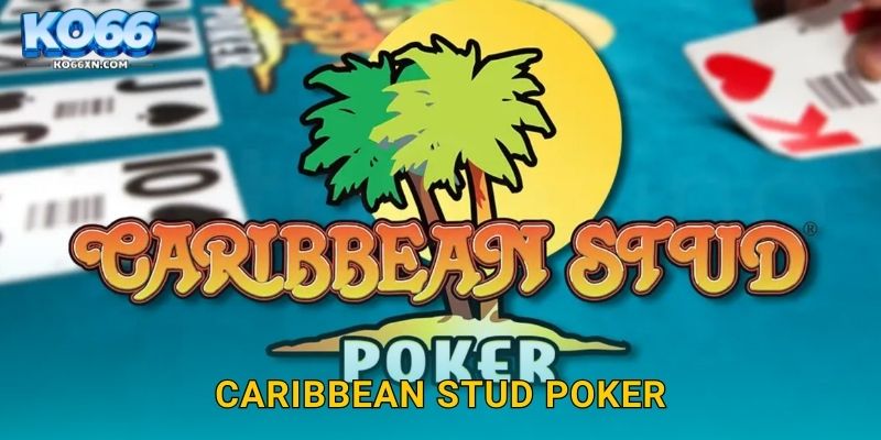Caribbean Stud Poker KO66 và Phong Cách Poker Độc Đáo