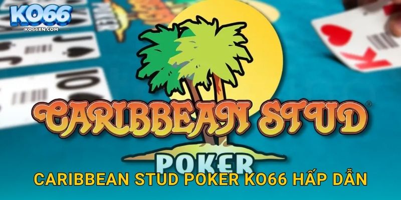 Caribbean Stud Poker KO66 hấp dẫn