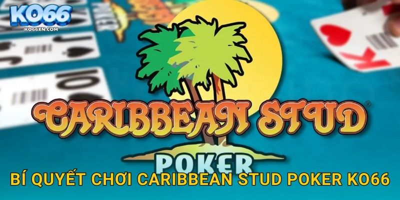 Bí quyết chơi Caribbean Stud Poker KO66