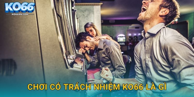Chơi có trách nhiệm KO66 là gì