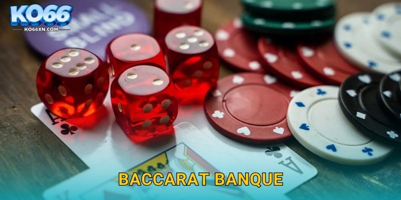 Baccarat Banque KO66 và Phong Cách Chơi Đẳng Cấp