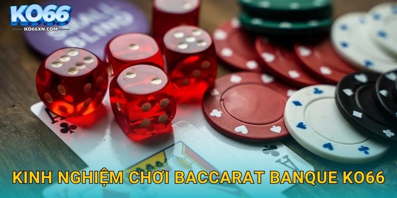 Kinh nghiệm chơi Baccarat Banque KO66