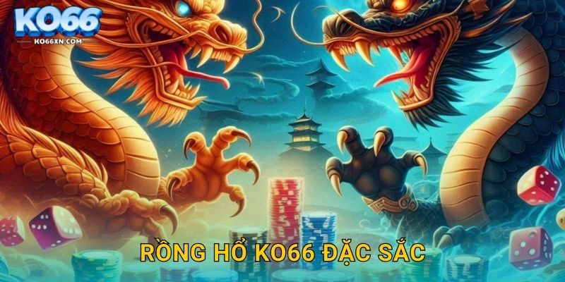 Rồng Hổ KO66 đặc sắc