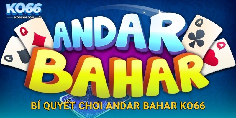 Bí quyết chơi Andar Bahar KO66
