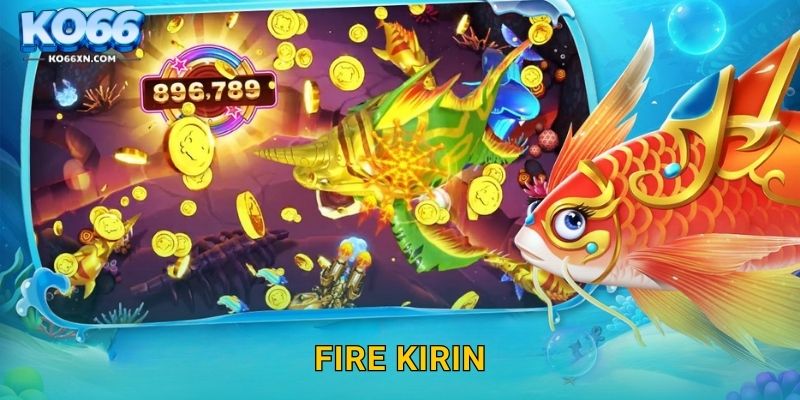 Fire Kirin KO66 và Thử Thách Lửa Biển Độc Đáo