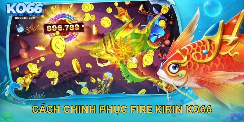 Cách chinh phục Fire Kirin KO66