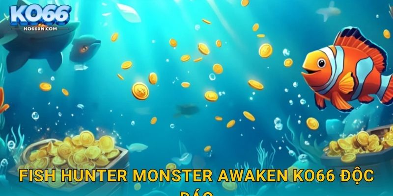 Fish Hunter Monster Awaken KO66 độc đáo