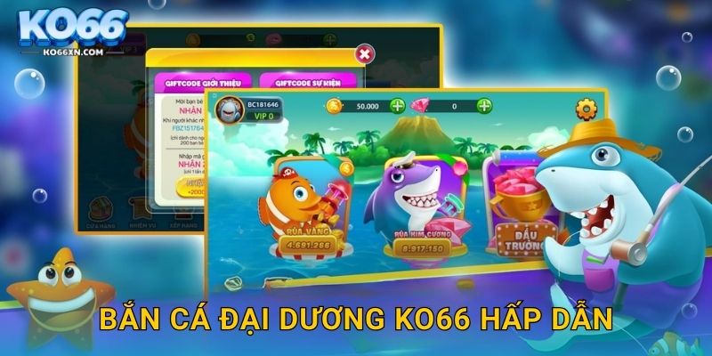Bắn Cá Đại Dương KO66 hấp dẫn