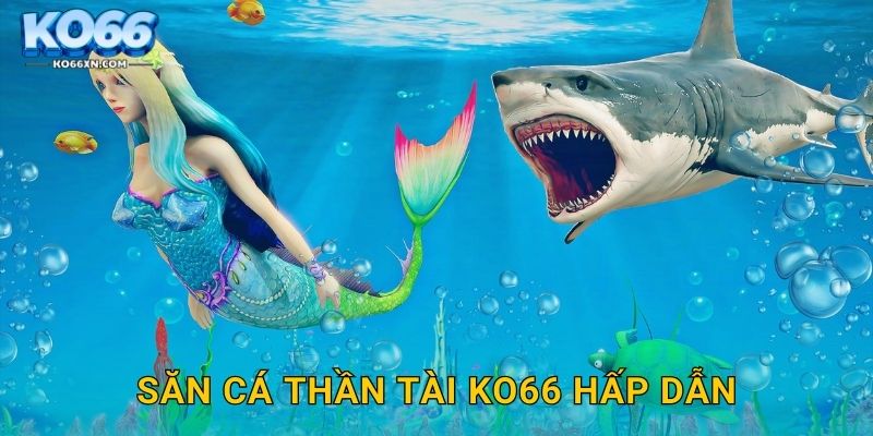 Săn Cá Thần Tài KO66 hấp dẫn
