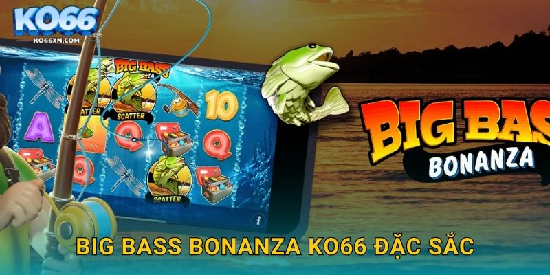 Big Bass Bonanza KO66 đặc sắc